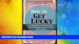 Pre Order How to Get Lucky: 13 techniques for discovering and taking advantage of life s good