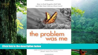 Pre Order The Problem Was Me: How to End Negative Self-Talk and Take Your Life to a New Level