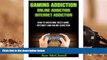 Download [PDF]  Gaming Addiction: Online Addiction- Internet Addiction- How To Overcome Video