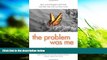 Pre Order The Problem Was Me: How to End Negative Self-Talk and Take Your Life to a New Level