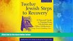 Pre Order Twelve Jewish Steps to Recovery 2/E: A Personal Guide to Turning From Alcoholism and