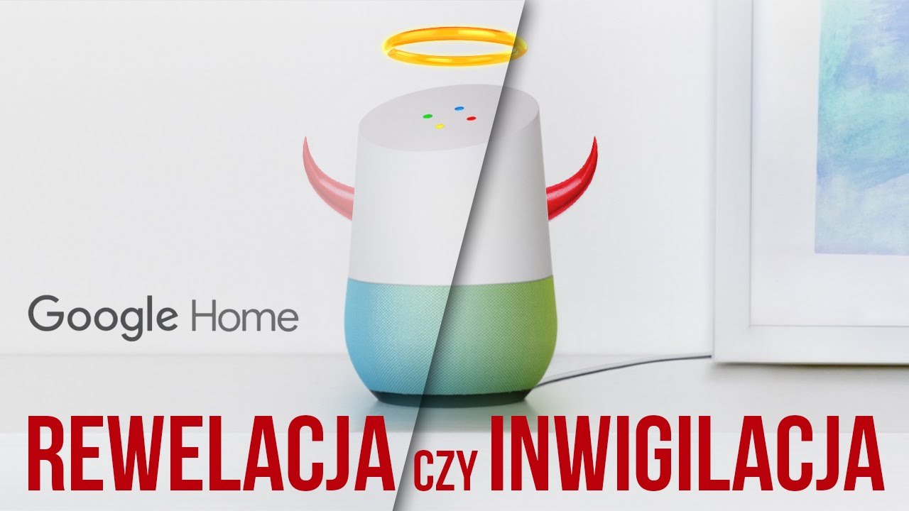 GOOGLE HOME - innowacja czy inwigilacja?