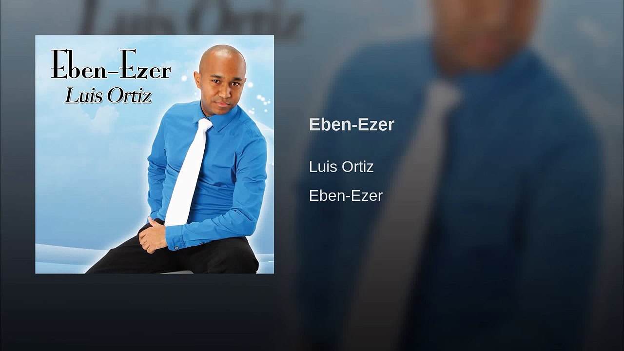 Luis  Ortiz. Eben Ezer