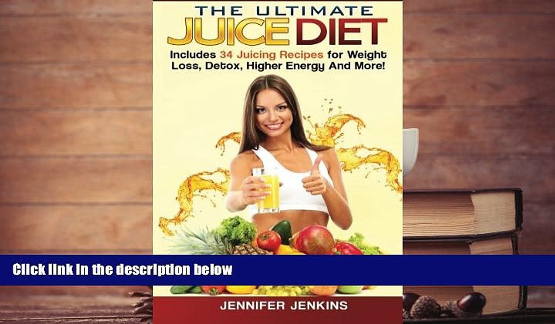 Read Online The Ultimate Juice Diet Includes 34 Juicing Recipes For Weight Loss Detox Higher Video Dailymotion