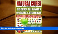 Read Online Natural Cures - Discover The Powers of Fruits and Vegetables: Healthy Foods - Healthy