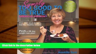 Download [PDF]  Symply Too Good to be True: Over 150 Ways to Tasty, Low-fat Healthy Recipes Full