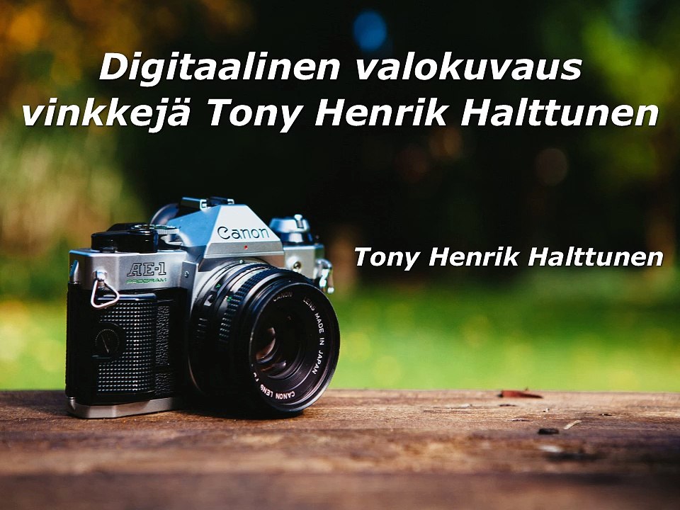 Digitaalinen valokuvaus vinkkejä Tony Henrik Halttunen