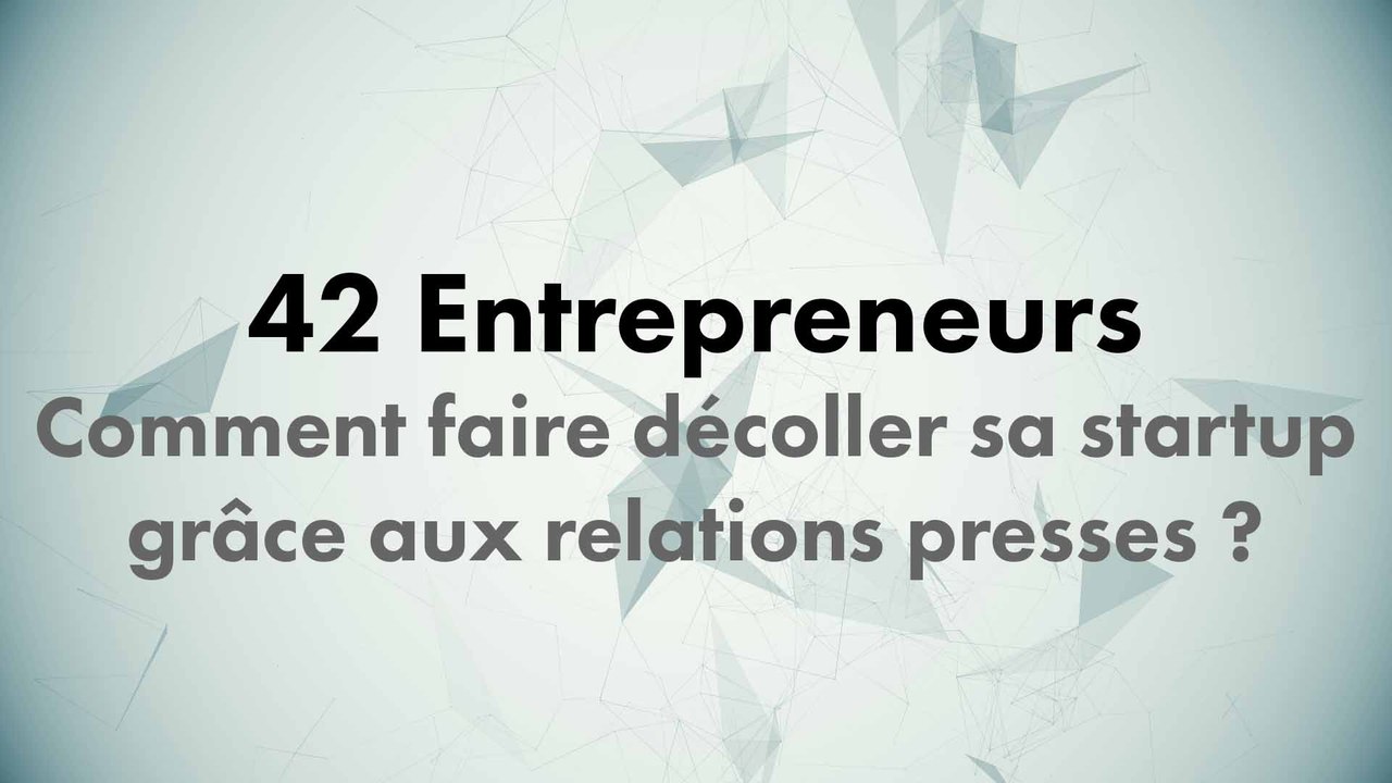 CONF@42 - 42 Entrepreneurs - Comment faire décoller sa startup grâce aux relations presses ?