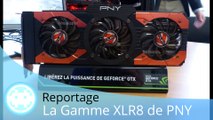 Reportage - PNY (La Gamme XLR8 Gaming - 1080 GTX et Accessoires)