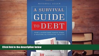 PDF [DOWNLOAD] A Survival Guide to Debt: How to Overcome Tough Times   Restore Your Financial
