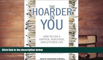 Read Online The Hoarder in You: How to Live a Happier, Healthier, Uncluttered Life Dr. Robin Zasio