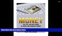 PDF [FREE] DOWNLOAD  Money: The Top 100 Best Ways To Make And Manage Money (Money Making Ideas