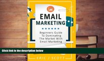 EBOOK ONLINE Email Marketing: Beginners Guide to dominating the market with Email Marketing