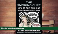 Audiobook  The Smoking Cure: How To Quit Smoking Without Feeling Like Sh*t Caroline Cranshaw Full