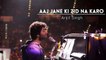 Aaj Jane Ki Zid Na Karo - Arijit Singh - Arijit Singh Unplugged - Arijit Singh Live - 2016