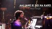 Aaj Jane Ki Zid Na Karo - Arijit Singh - Arijit Singh Unplugged - Arijit Singh Live - 2016