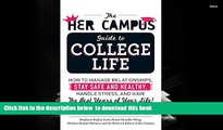 FREE [DOWNLOAD] The Her Campus Guide to College Life: How to Manage Relationships, Stay Safe and