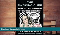 PDF  The Smoking Cure: How To Quit Smoking Without Feeling Like Sh*t Caroline Cranshaw Pre Order