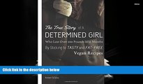 Read Online The True Story of A Determined Girl Who Lost Over 200 Pounds in 12 Months By Sticking