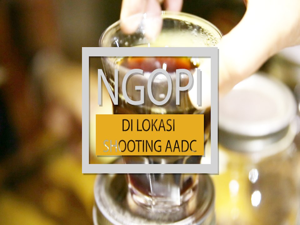 Ngopi di Lokasi Shooting AADC