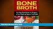 Read Online Bone Broth: Easy Bone Broth Recipes for Beginners to Lose Weight and Improve Your