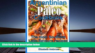 Read Online Argentinian  Paleo  Cookbook: The most Southern Latin flavours  recipes to keep you