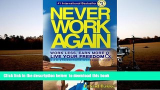 PDF [FREE] DOWNLOAD  Never Work Again: Work Less, Earn More, and Live Your Freedom BOOK ONLINE