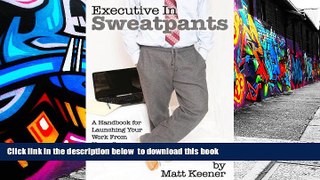 BEST PDF  Executive in Sweatpants: A Handbook for Launching Your Work from Home Career TRIAL EBOOK