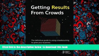 PDF [DOWNLOAD] Getting Results From Crowds: The definitive guide to using crowdsourcing to grow