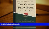 Download  The Oliver Plow Book: A Treatise on Plows and Plowing (Classic Reprint)  PDF READ Ebook