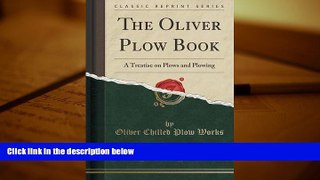 Download  The Oliver Plow Book: A Treatise on Plows and Plowing (Classic Reprint)  PDF READ Ebook