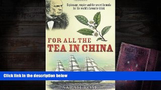 Download  For All the Tea in China: Espionage, Empire and the Secret Formula for the World s