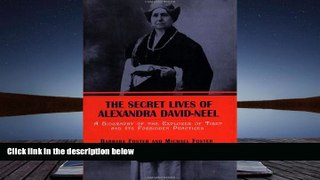 Read  The Secret Lives of Alexandra David-Neel: A Biography of the Explorer of Tibet and Its