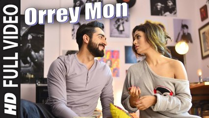 Orrey Mon (Full Video) Ayushmann Khurrana , Ritabhari Chakraborty | New Song 2017 HD
