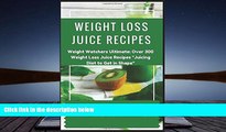 Read Online Weight Watchers Ultimate: Over 300 Weight Loss Recipes   Juicing Diet To Get In Shape