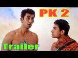 PK 2 Official Movie Trailer Amir Khan Ranbir Kapoor 2017