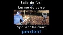 Balle de fusil vs Larme de verre