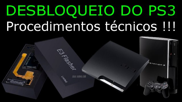 DESBLOQUEIO do CONSOLE PS3 pelo E3 FLASHER. Conheça os procedimentos !!!