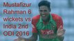 Mustafizur Rahman 6 wickets vs India 2nd odi 2016