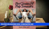 FREE [DOWNLOAD] Pet Goats   Pap Smears: 101 Medical Adventures to Open Your Heart   Mind Pamela