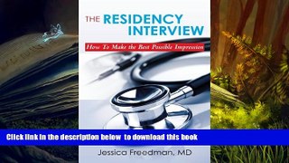 Read Online  The Residency Interview: How To Make the Best Possible Impression Dr. Jessica