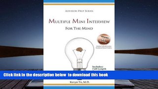 FREE [DOWNLOAD] Multiple Mini Interview (MMI) for the Mind (Advisor Prep Series) Kevyn To M.D. For