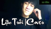 lạc trôi cover_ tuyệt đinh siêu phẩm cover 2017|nhạc trẻ hay nhất|