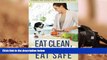 Download [PDF]  Eat Clean, Eat Safe: Dodging Food Dangers and Learning to Shop for, Prepare and