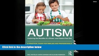 Read Online Autism: Exploring the Benefits of a Gluten- and Casein-Free Diet: A practical guide