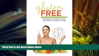 PDF  Gluten Free: The Beginner s Guide to Living the Gluten-Free Lifestyle Today Trial Ebook