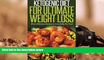 Read Online Ketogenic Diet For Ultimate Weight Loss: More Delicious Recipes to Lose Belly Fat