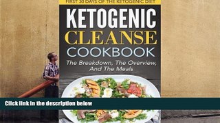 Download [PDF]  Ketogenic Cleanse Cookbook: First 30 Days Of The Ketogenic Diet-The Breakdown, The