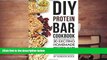 Read Online DIY Protein Bar Cookbook: 30 Exciting Homemade Protein Bars Recipes For Ipad