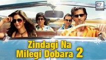 Zindagi Na Milegi Dobara 2 Date REVEALED | Hrithik Roshan | Farhan Akhtar